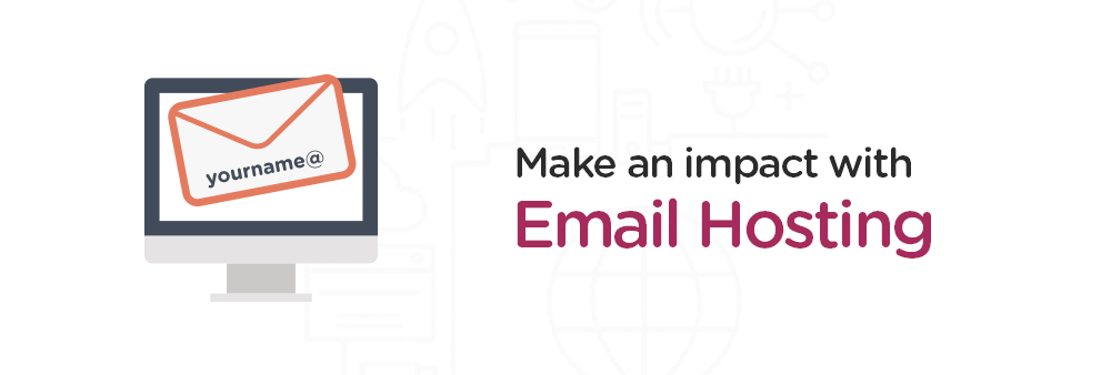 Make an impact with Email Hosting