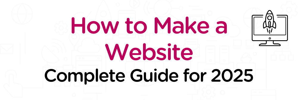 How to make a website - Complete guide for 2025