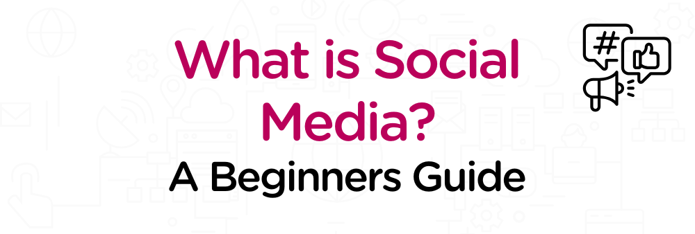 What is Social Media A Beginners Guide